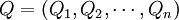 Q = (Q_1 , Q_2 , \cdots , Q_n)
