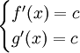\begin{cases} f'(x)=c \\ g'(x)=c \end{cases}