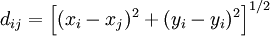d_{ij}=\left[(x_i-x_j)^2+(y_i-y_i)^2\right]^{1/2}