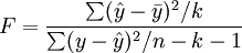 F=\frac{\sum(\hat{y}-\bar{y})^2/k}{\sum(y-\hat{y})^2/n-k-1}