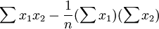 \sum x_1x_2-\frac{1}{n}(\sum x_1)(\sum x_2)