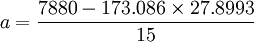 a=\frac{7880-173.086\times27.8993}{15}