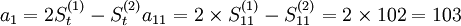 a_1=2S^{(1)}_{t}-S^{(2)}_{t} a_{11}=2\times S^{(1)}_{11}-S^{(2)}_{11}=2\times102=103