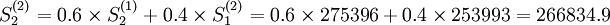 S_2^{(2)}=0.6\times S_2^{(1)}+0.4\times S_1^{(2)}=0.6\times275396+0.4\times253993=266834.9