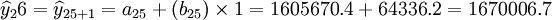\widehat{y}_26=\widehat{y}_{25+1}=a_{25}+(b_{25})\times1=1605670.4+64336.2=1670006.7