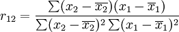 r_{12}=\frac{\sum(x_2-\overline{x_2})(x_1-\overline{x}_1)}{\sum(x_2-\overline{x_2})^2\sum(x_1-\overline{x}_1)^2}
