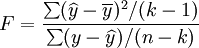 F=\frac{\sum(\widehat{y}-\overline{y})^2/(k-1)}{\sum(y-\widehat{y})/(n-k)}