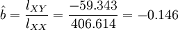 \hat{b}=\frac{l_{XY}}{l_{XX}}=\frac{-59.343}{406.614}=-0.146
