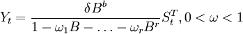 Y_t=\frac{\delta B^b}{1-\omega_1B-\ldots-\omega_r B^r}S^T_t,0<\omega<1