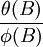 \frac{\theta(B)}{\phi(B)}