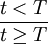\frac{t<T}{t\ge T}