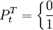 P^T_t=\left\{\frac{0}{1}\right.