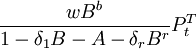 \frac{wB^b}{1-\delta_1B-A-\delta_rB^r}P^T_t