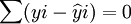 \sum(yi-\widehat{y}i)=0