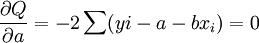 \frac{\partial Q}{\partial a}=-2\sum(yi-a-b x_i)=0