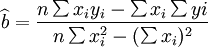 \widehat{b}=\frac{n\sum x_i y_i-\sum x_i\sum yi}{n\sum x_i^2-(\sum x_i)^2}