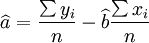 \widehat{a}=\frac{\sum y_i}{n}-\widehat{b}\frac{\sum x_i}{n}