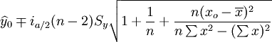 \widehat{y}_0\mp i_{a/2}(n-2)S_y\sqrt{1+\frac{1}{n}+\frac{n(x_o-\overline{x})^2}{n\sum x^2-(\sum x)^2}}