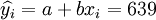 \widehat{y_i}=a+bx_i=639