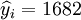 \widehat{y}_i=1682