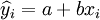 \widehat{y}_i=a+bx_i