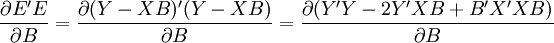 \frac{\partial E^\prime E}{\partial B}=\frac{\partial(Y-XB)^\prime(Y-XB)}{\partial B}=\frac{\partial(Y^\prime Y-2Y^\prime X B+B^\prime X^\prime XB)}{\partial B}