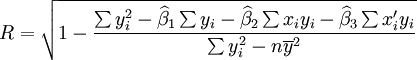 R=\sqrt{1-\frac{\sum y^2_i-\widehat{\beta}_1\sum y_i-\widehat{\beta}_2\sum x_i y_i-\widehat{\beta}_3\sum x^\prime_i y_i}{\sum y^2_i-n\overline{y}^2}}