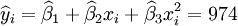 \widehat{y}_i=\widehat{\beta}_1+\widehat{\beta}_2 x_i+\widehat{\beta}_3 x_i^2=974