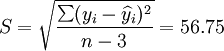 S=\sqrt{\frac{\sum(y_i-\widehat{y}_i)^2}{n-3}}=56.75