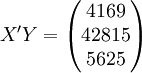 X^{\prime} Y=\begin{pmatrix} 4169 \\ 42815 \\5625 \end{pmatrix}