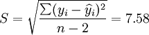 S=\sqrt{\frac{\sum(y_i-\widehat{y}_i)^2}{n-2}}=7.58