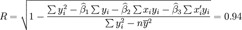 R=\sqrt{1-\frac{\sum y_i^2-\widehat{\beta}_1 \sum y_i-\widehat{\beta}_2\sum x_i y_i-\widehat{\beta}_3 \sum x_i^\prime y_i}{\sum y_i^2-n\overline{y}^2}}=0.94