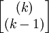 \begin{bmatrix}(k)\\(k-1)\end{bmatrix}