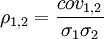 \rho_{1,2}=\frac{cov_{1,2}}{\sigma_1 \sigma_2}