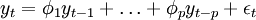 y_t=\phi_1 y_{t-1}+\ldots+\phi_p y_{t-p}+\epsilon_t