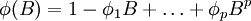 \phi(B)=1-\phi_1 B+\ldots+\phi_p B^p