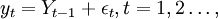 y_t=Y_{t-1}+\epsilon_t,t=1,2\ldots,
