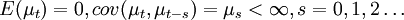 E(\mu_t)=0,cov(\mu_t,\mu_{t-s})=\mu_s<\infty,s=0,1,2\ldots