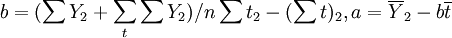 b=(\sum Y_2+\sum_t\sum Y_2)/n\sum t_2-(\sum t)_2,a=\overline{Y}_2-b\overline{t}