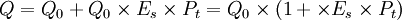 Q=Q_0+Q_0\times E_s\times P_t=Q_0\times(1+\times E_s\times P_t)