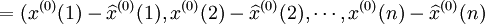 =(x^{(0)}(1)-\widehat x ^ {(0)} (1),x^{(0)}(2)-\widehat x ^ {(0)} (2),\cdots ,x^{(0)}(n)-\widehat x ^ {(0)} (n)