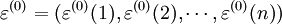\varepsilon ^ {(0)}=(\varepsilon ^ {(0)} (1),\varepsilon ^ {(0)} (2),\cdots ,\varepsilon ^ {(0)} (n))
