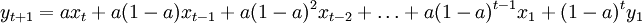 y_{t+1}=ax_t+a(1-a)x_{t-1}+a(1-a)^2x_{t-2}+\ldots+a(1-a)^{t-1} x_1+(1-a)^t y_1