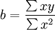 b=\frac{\sum xy}{\sum x^2}