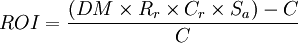 ROI=\frac{(DM \times R_r \times C_r \times S_a) - C}{C}