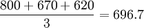 \frac{800+670+620}{3}=696.7