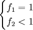 \begin{cases}f_1=1 \\ f_2<1\end{cases}