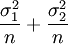 \frac{\sigma^2_1}{n}+\frac{\sigma^2_2}{n}