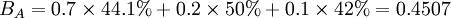 B_A=0.7\times 44.1%+0.2\times 50%+0.1\times 42%=0.4507