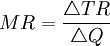 MR=\frac{\triangle TR}{\triangle Q}